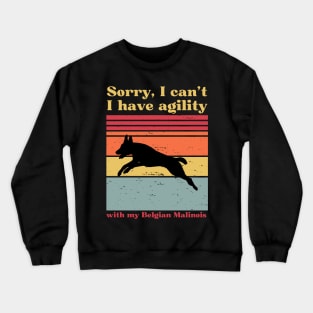 sorry i can't, i have agility with my malinois Crewneck Sweatshirt